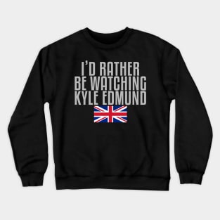 I'd rather be watching Kyle Edmund Crewneck Sweatshirt